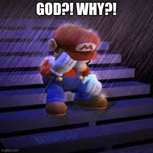 GOD?! WHY?! | made w/ Imgflip meme maker