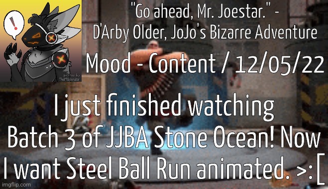 :D | "Go ahead, Mr. Joestar." - D'Arby Older, JoJo's Bizarre Adventure; Mood - Content / 12/05/22; I just finished watching Batch 3 of JJBA Stone Ocean! Now I want Steel Ball Run animated. >:[ | image tagged in jjba | made w/ Imgflip meme maker