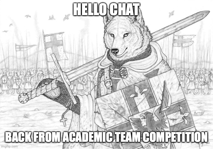 ama ig | HELLO CHAT; BACK FROM ACADEMIC TEAM COMPETITION | image tagged in fursader | made w/ Imgflip meme maker