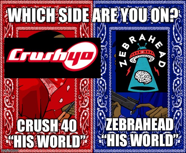 Sonic 2006 | CRUSH 40 “HIS WORLD”; ZEBRAHEAD “HIS WORLD” | image tagged in which side are you on | made w/ Imgflip meme maker