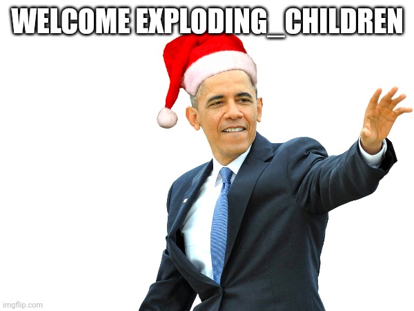 WELCOME EXPLODING_CHILDREN | made w/ Imgflip meme maker