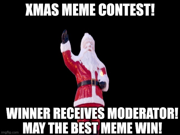 XMAS MEME CONTEST! WINNER RECEIVES MODERATOR! MAY THE BEST MEME WIN! | made w/ Imgflip meme maker