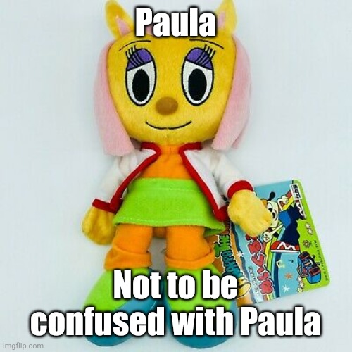 Paula plush | Paula; Not to be confused with Paula | image tagged in paula plush | made w/ Imgflip meme maker