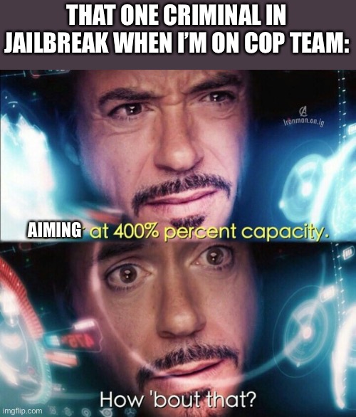 IT'S SO ANNOYING! | THAT ONE CRIMINAL IN JAILBREAK WHEN I’M ON COP TEAM:; AIMING | image tagged in avengers power at 400,jailbreak,roblox,memes,roblox meme,relatable memes | made w/ Imgflip meme maker