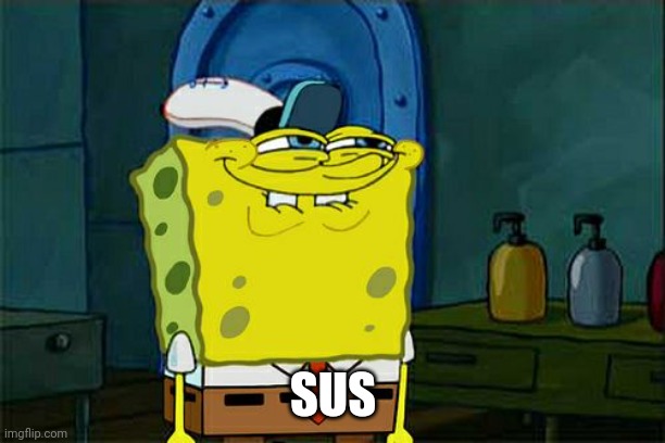 I hate myself | SUS | image tagged in memes,don't you squidward | made w/ Imgflip meme maker