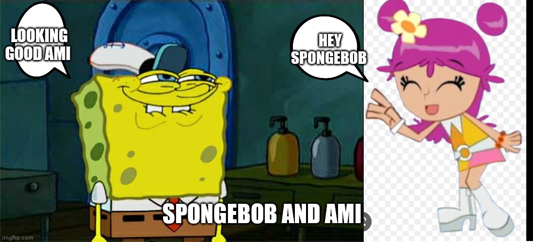 SpongeBob and Ami | LOOKING GOOD AMI; HEY SPONGEBOB; SPONGEBOB AND AMI | image tagged in memes,dont you squidward,funny memes | made w/ Imgflip meme maker