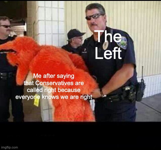 READ UR BIBLE! | The Left; Me after saying that Conservatives are called right because everyone knows we are right | image tagged in furry,conservatives,the right side,anti-progressive | made w/ Imgflip meme maker