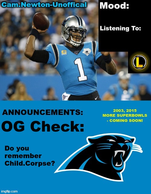 LucotIC's Cam Newton Template (12#) | OG Check:; Do you remember Child.Corpse? | image tagged in lucotic's cam newton template 12 | made w/ Imgflip meme maker