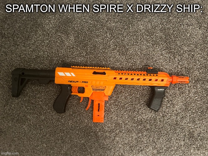 Favorite not gun gun. | SPAMTON WHEN SPIRE X DRIZZY SHIP: | made w/ Imgflip meme maker