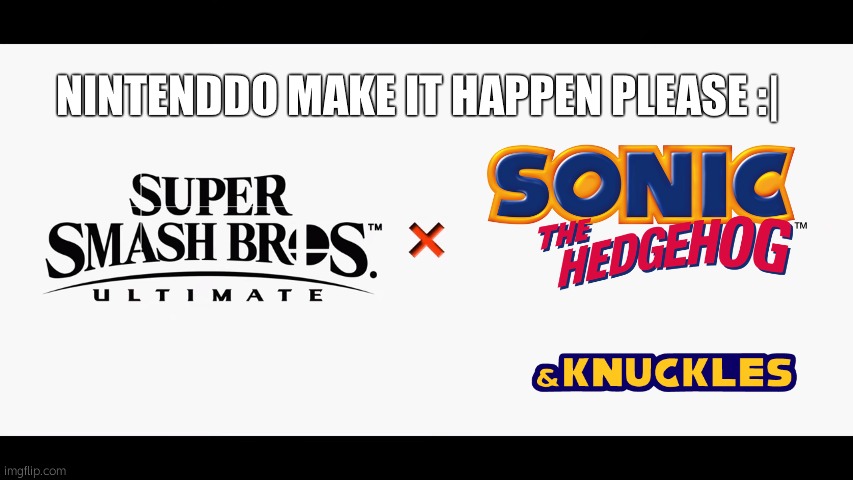Super Smash Bros Ultimate X Blank | NINTENDDO MAKE IT HAPPEN PLEASE :| | image tagged in super smash bros ultimate x blank | made w/ Imgflip meme maker