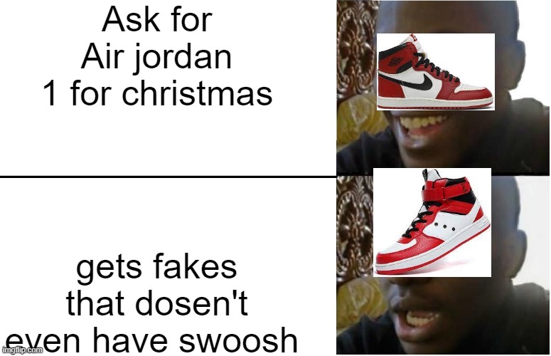 We all see that one guy wearing those to school | Ask for Air jordan 1 for christmas; gets fakes that dosen't even have swoosh | image tagged in disappointed black guy | made w/ Imgflip meme maker