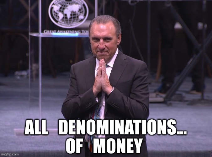 Excited pastor | ALL   DENOMINATIONS…
OF   MONEY | image tagged in excited pastor | made w/ Imgflip meme maker