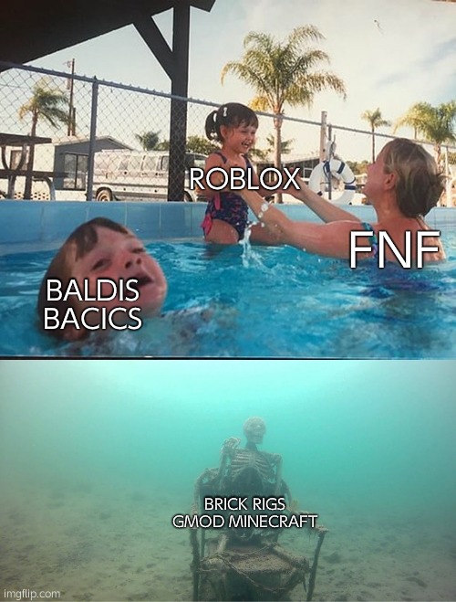 Mother Ignoring Kid Drowning In A Pool | ROBLOX; FNF; BALDIS BACICS; BRICK RIGS GMOD MINECRAFT | image tagged in mother ignoring kid drowning in a pool | made w/ Imgflip meme maker