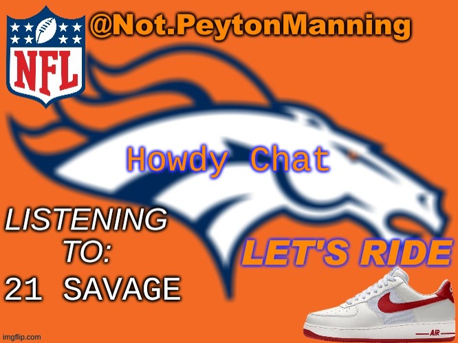 bronco temp | Howdy Chat; 21 SAVAGE | image tagged in bronco temp | made w/ Imgflip meme maker
