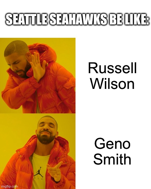 Seattle Seahawks QB Room | SEATTLE SEAHAWKS BE LIKE:; Russell Wilson; Geno Smith | image tagged in drake hotline bling,nfl memes,seattle seahawks,russell wilson,geno smith | made w/ Imgflip meme maker