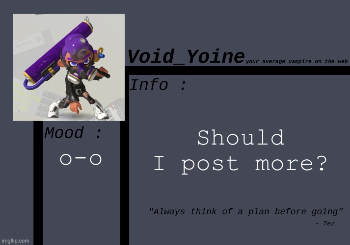 - | Should I post more? o-o | made w/ Imgflip meme maker