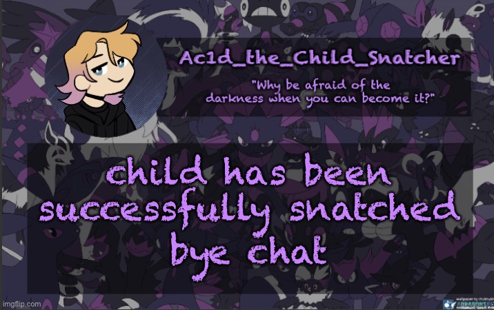 . | child has been successfully snatched; bye chat | made w/ Imgflip meme maker