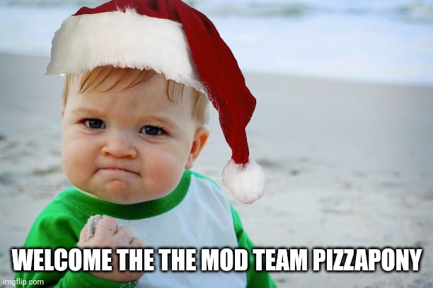 WELCOME THE THE MOD TEAM PIZZAPONY | made w/ Imgflip meme maker