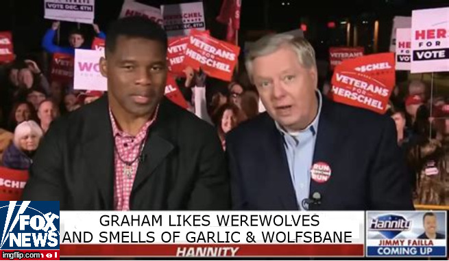 Graham's Walkers silver bullet.. | GRAHAM LIKES WEREWOLVES AND SMELLS OF GARLIC & WOLFSBANE | image tagged in hershel walker,lindsey graham,werewolf,fox news,maga | made w/ Imgflip meme maker