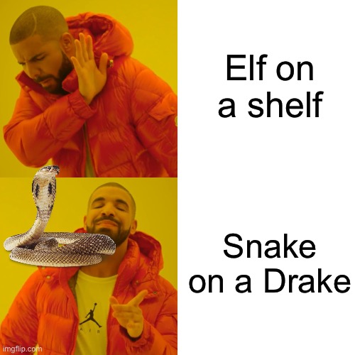 Drake Hotline Bling | Elf on a shelf; Snake on a Drake | image tagged in memes,drake hotline bling | made w/ Imgflip meme maker