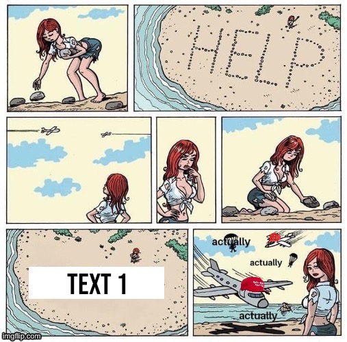 MAGA stranded in a desert island actually | Text 1 | image tagged in maga stranded in a desert island actually | made w/ Imgflip meme maker