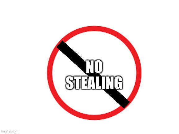 NO
STEALING | made w/ Imgflip meme maker