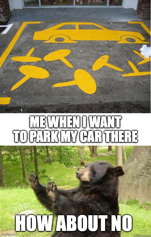 Failed car park lines | ME WHEN I WANT TO PARK MY CAR THERE; HOW ABOUT NO | image tagged in flat tyres,flat tires,car park,parking lot,parking,lines | made w/ Imgflip meme maker