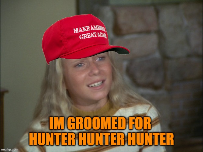 Jan Brady  | IM GROOMED FOR 
HUNTER HUNTER HUNTER | image tagged in jan brady | made w/ Imgflip meme maker