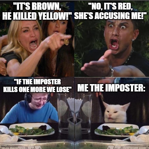 this is how i won in among us | ''NO, IT'S RED, SHE'S ACCUSING ME!''; ''IT'S BROWN, HE KILLED YELLOW!''; ''IF THE IMPOSTER KILLS ONE MORE WE LOSE''; ME THE IMPOSTER: | image tagged in four panel taylor armstrong pauly d callmecarson cat | made w/ Imgflip meme maker