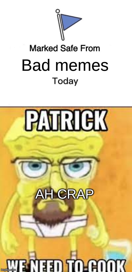title |  Bad memes; AH CRAP | image tagged in memes,marked safe from | made w/ Imgflip meme maker