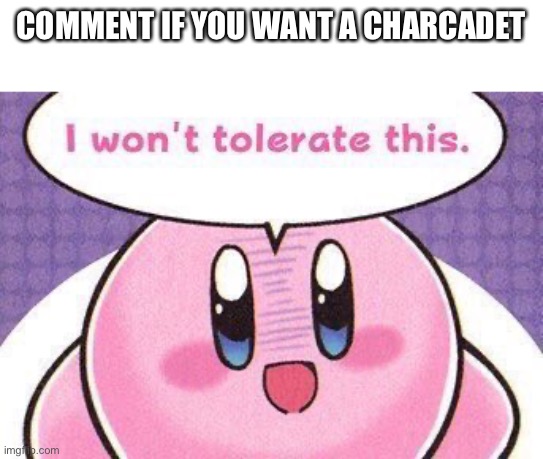 I have 2 boxes full. (Not full IV or hyper trained or anything special, ask if you want a Ceruledge) | COMMENT IF YOU WANT A CHARCADET | image tagged in kirby won t tolerate this | made w/ Imgflip meme maker