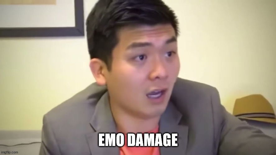 Emotional Damage | EMO DAMAGE | image tagged in emotional damage | made w/ Imgflip meme maker