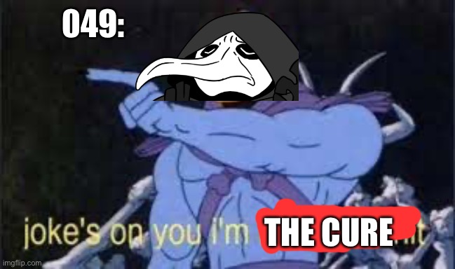 Jokes on you im into that shit | 049: THE CURE | image tagged in jokes on you im into that shit | made w/ Imgflip meme maker