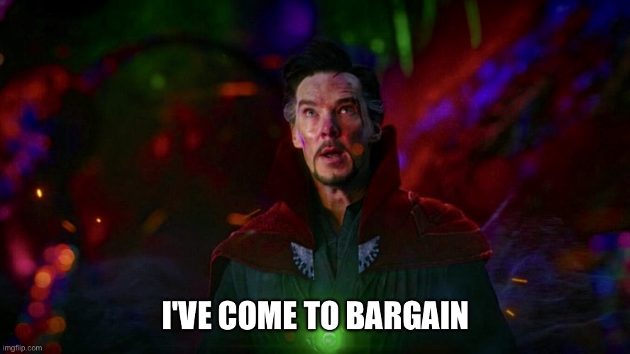 Dormamu | I'VE COME TO BARGAIN | image tagged in dormamu | made w/ Imgflip meme maker