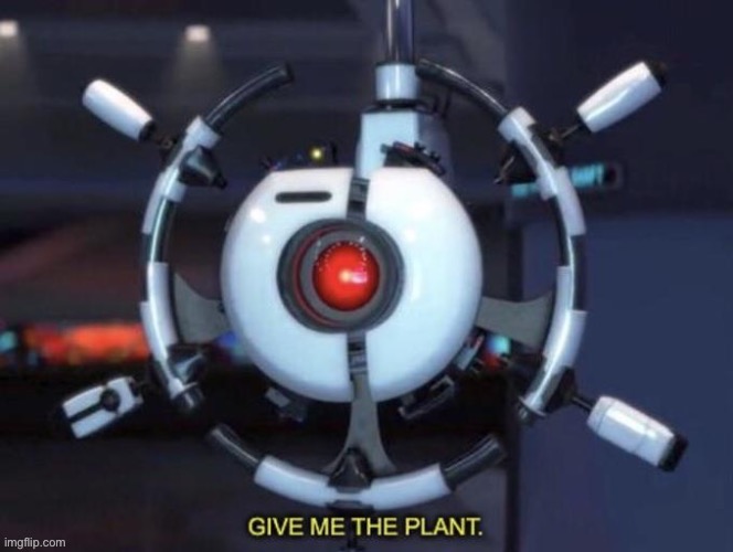 GIVE ME THE PLANT. | made w/ Imgflip meme maker