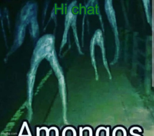 amog | Hi chat | image tagged in amog | made w/ Imgflip meme maker