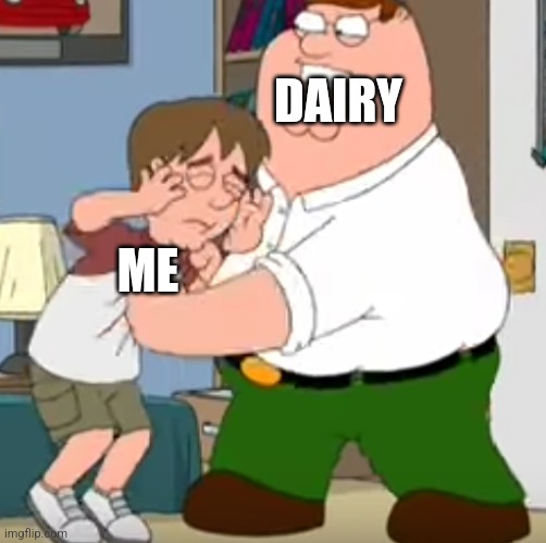 Lactose Intolerance Life | DAIRY; ME | image tagged in peter beating up kyle | made w/ Imgflip meme maker
