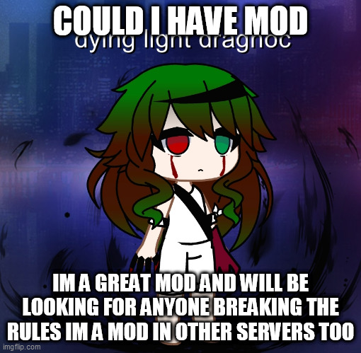 if you critize my oc or call him cringe there will be consequnces | COULD I HAVE MOD; IM A GREAT MOD AND WILL BE LOOKING FOR ANYONE BREAKING THE RULES IM A MOD IN OTHER SERVERS TOO | made w/ Imgflip meme maker