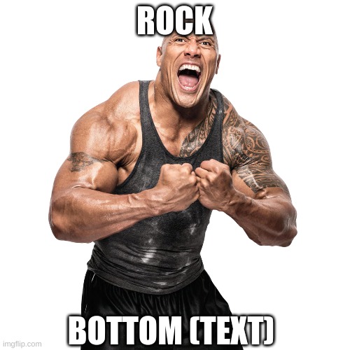ROCK BOTTOM (TEXT) | made w/ Imgflip meme maker