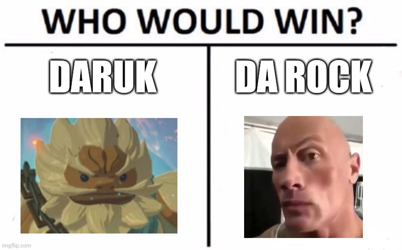 Who Would Win? Meme | DARUK; DA ROCK | image tagged in memes,who would win,dwayne johnson,legend of zelda | made w/ Imgflip meme maker