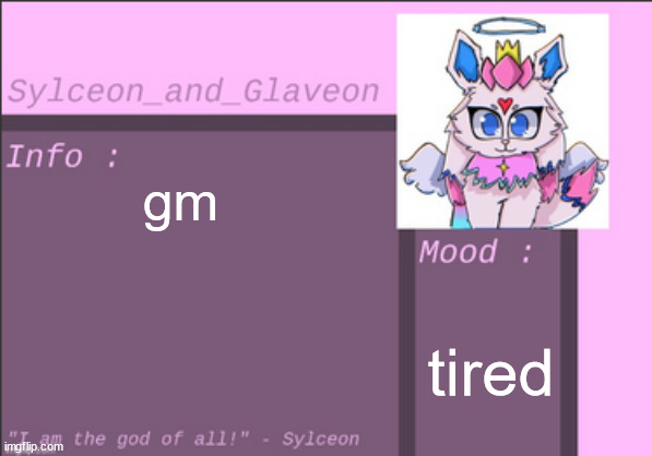 gm; tired | image tagged in sylceon_and_glaveon 6 0 | made w/ Imgflip meme maker