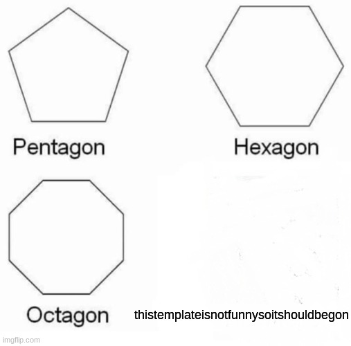 facts | thistemplateisnotfunnysoitshouldbegon | image tagged in memes,pentagon hexagon octagon | made w/ Imgflip meme maker