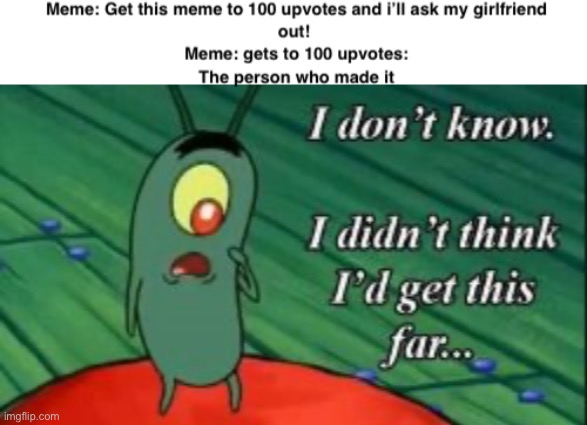 Why do people make those | image tagged in plankton,meme | made w/ Imgflip meme maker