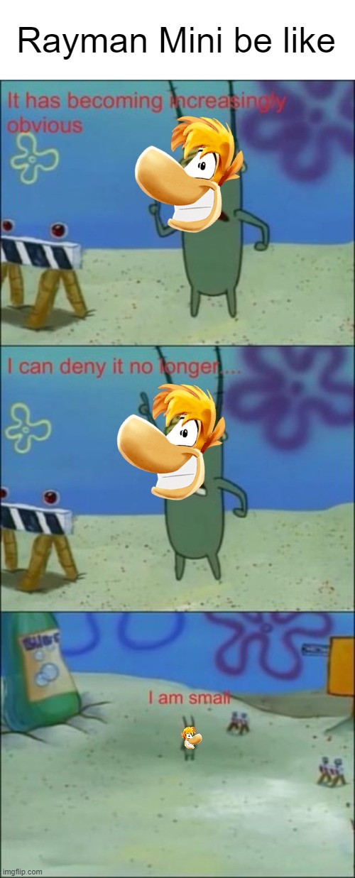 Rayman Mini be like | Rayman Mini be like | image tagged in plankton i am small,rayman,can we just get rayman 4 instead | made w/ Imgflip meme maker