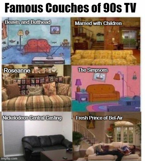 Knowledge ruins nostalgia | Famous Couches of 90s TV; Married with Children; Beavis and Butthead; Roseanne; The Simpsons; Nickelodeon Central Casting; Fresh Prince of Bel-Air | made w/ Imgflip meme maker