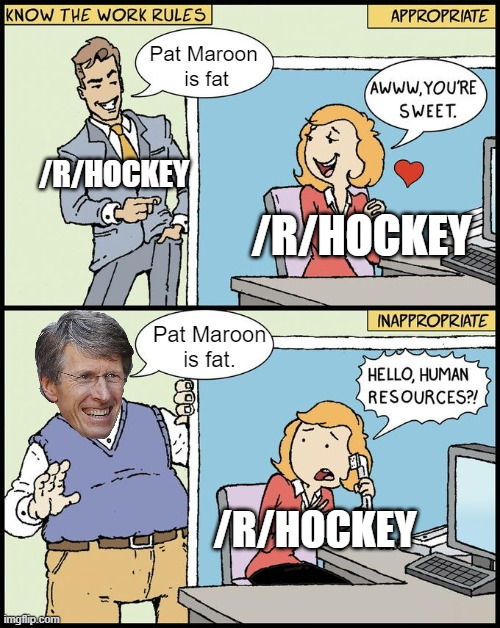 hello human resources | Pat Maroon 
is fat; /R/HOCKEY; /R/HOCKEY; Pat Maroon is fat. /R/HOCKEY | image tagged in hello human resources | made w/ Imgflip meme maker