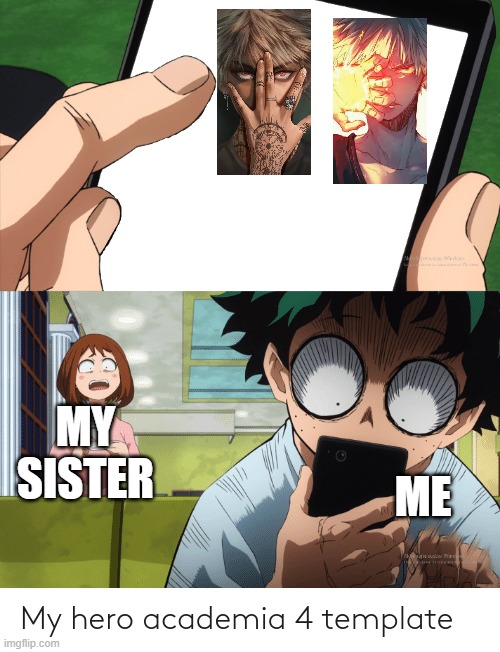 mha 4 template | MY SISTER; ME | image tagged in mha 4 template | made w/ Imgflip meme maker