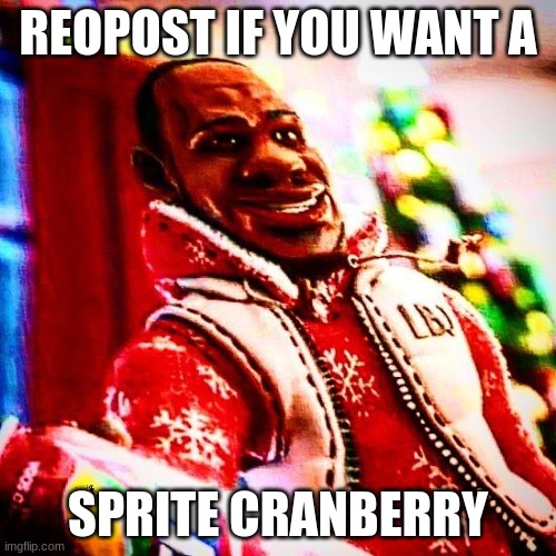 sprite cranberry | REOPOST IF YOU WANT A; SPRITE CRANBERRY | image tagged in sprite cranberry | made w/ Imgflip meme maker