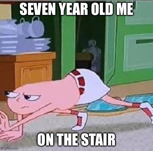 SEVEN YEAR OLD ME; ON THE STAIRS | image tagged in fun | made w/ Imgflip meme maker