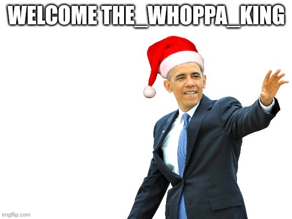 WELCOME THE_WHOPPA_KING | made w/ Imgflip meme maker